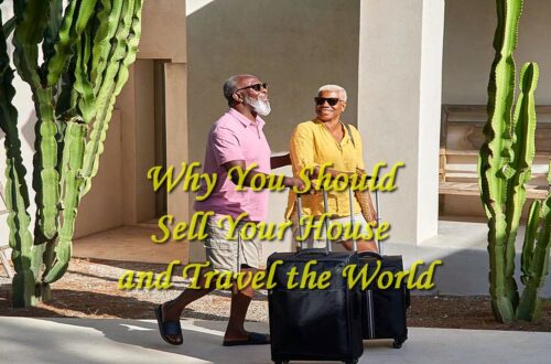 Why You Should Sell Your House and Travel the World